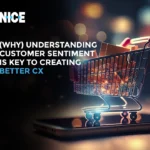 WHY Understanding Customer Sentiment Is Key To Creating Better CX